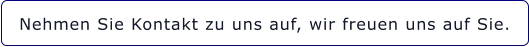 Nehmen Sie Kontakt zu uns auf, wir freuen uns auf Sie.